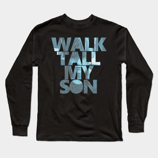 Final Fantasy XV - Walk Tall,My Son Long Sleeve T-Shirt by GysahlGreens